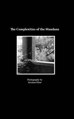 The Complexities of the Mundane by Klear, Savanna