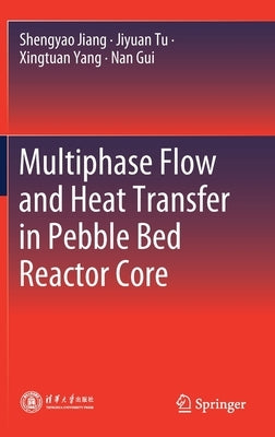 Multiphase Flow and Heat Transfer in Pebble Bed Reactor Core by Jiang, Shengyao