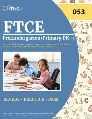 FTCE Prekindergarten/Primary PK-3 Exam Study Guide: Test Prep with 525+ Practice Questions for the Florida Teacher Certification Examinations (053) [2 Paperback Trivium Test Prep