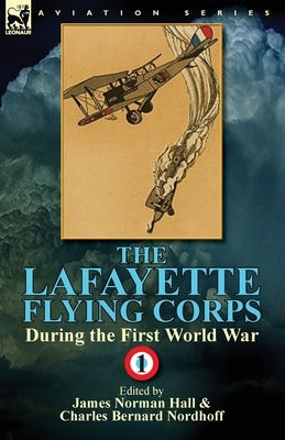 The Lafayette Flying Corps-During the First World War: Volume 1 Paperback Leonaur Ltd