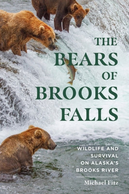 The Bears of Brooks Falls: Wildlife and Survival on Alaska's Brooks River Countryman Press