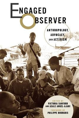 Engaged Observer: Anthropology, Advocacy, and Activism Paperback Rutgers University Press