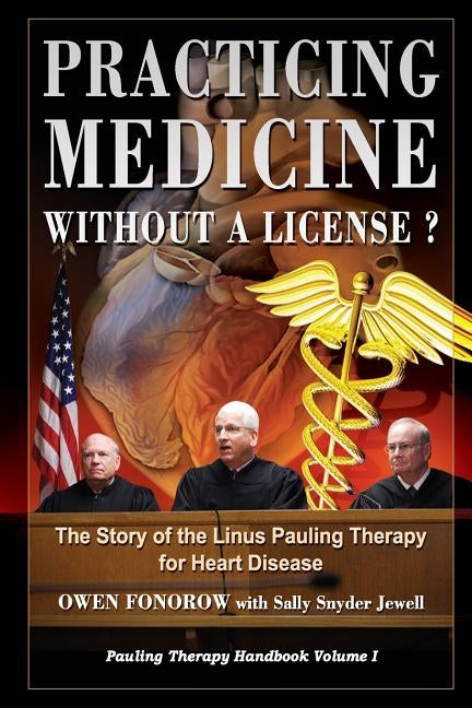 Practicing Medicine Without A License? The Story of the Linus Pauling Therapy for Heart Disease: Second Edition by Jewell, Sally Snyder