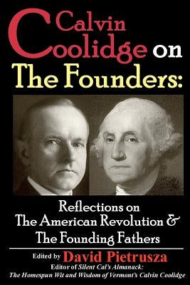 Calvin Coolidge on The Founders: Reflections on the American Revolution & the Founding Fathers Paperback Createspace Independent Publishing Platform