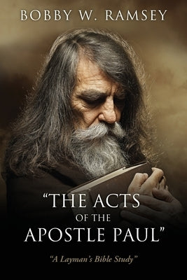 "The Acts of the Apostle Paul": "A Layman's Bible Study" by Ramsey, Bobby W.