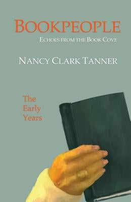 Bookpeople: Echoes from the Book Cove The Early Years by Tanner, Nancy