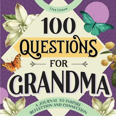 100 Questions for Grandma: A Journal to Inspire Reflection and Connection by Lisson, Lisa