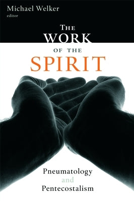 The Work of the Spirit: Pneumatology and Pentecostalism Paperback William B. Eerdmans Publishing Company
