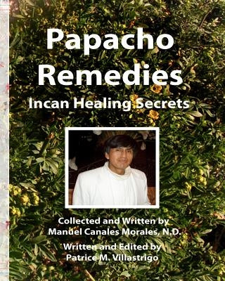 Papacho Remedies: Incan Healing Secrets Paperback Skinny Llama Productions, LLC
