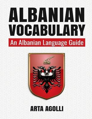 Albanian Vocabulary: An Albanian Language Guide by Agolli, Arta