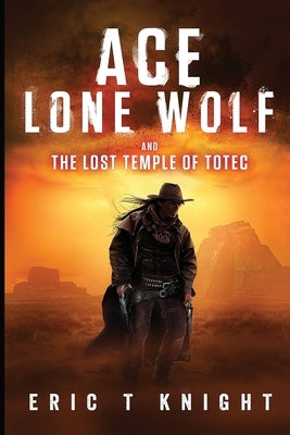 Ace Lone Wolf and the Lost Temple of Totec Paperback Createspace Independent Publishing Platform