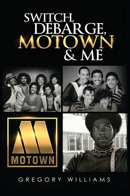 Switch, Debarge, Motown and Me! by Williams, Gregory