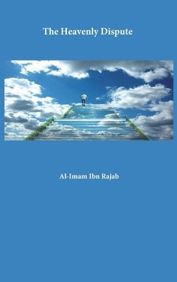 The Heavenly Dispute by Al-Imam Ibn Rajab Al-Hanbali