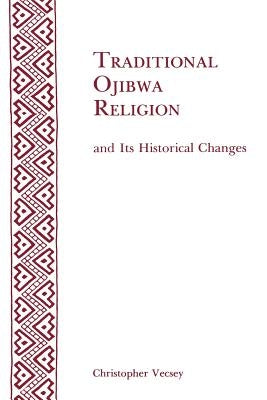 Traditional Ojibwa Religion and Its Historical Changes: Memoirs, American Philosophical Society (Vol. 152) Paperback American Philosophical Society Press