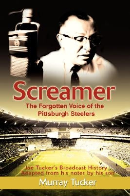 Screamer: The Forgotten Voice of The Pittsburgh Steelers by Tucker, Murray