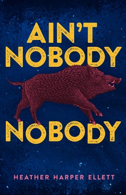 Ain't Nobody Nobody by Ellett, Heather Harper