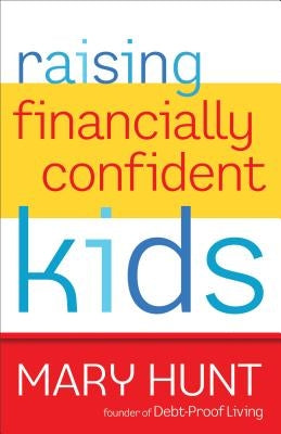 Raising Financially Confident Kids by Hunt, Mary