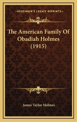 The American Family Of Obadiah Holmes (1915) by Holmes, James Taylor