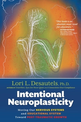 Intentional Neuroplasticity: Moving Our Nervous Systems and Educational System Toward Post-Traumatic Growth Paperback Wyatt-MacKenzie Publishing