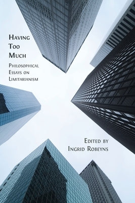 Having Too Much: Philosophical Essays on Limitarianism Paperback Open Book Publishers