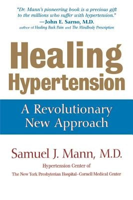 Healing Hypertension: A Revolutionary New Approach by Mann, Samuel J.