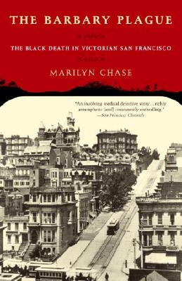 The Barbary Plague: The Black Death in Victorian San Francisco Paperback Random House Trade