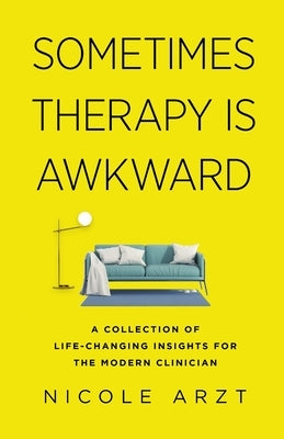 Sometimes Therapy Is Awkward: A Collection of Life-Changing Insights for the Modern Clinician Paperback Soul of Therapy LLC
