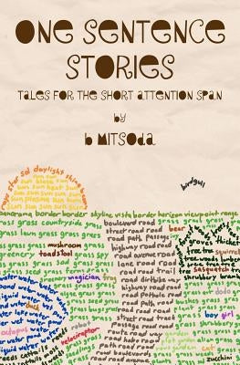 One Sentence Stories: Tales for the Short Attention Span by Mitsoda, B.