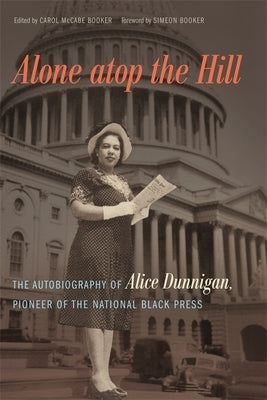 Alone atop the Hill: The Autobiography of Alice Dunnigan, Pioneer of the National Black Press Paperback University of Georgia Press
