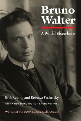 Bruno Walter: A World Elsewhere by Ryding, Erik