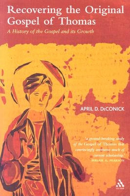 Recovering the Original Gospel of Thomas: A History of the Gospel and Its Growth Paperback Bloomsbury Publishing PLC