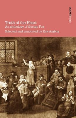 Truth of the Heart. an Anthology of George Fox Paperback Quaker Press