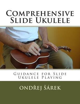 Comprehensive Slide Ukulele: Guidance for Slide Ukulele Playing by Sarek, Ondrej