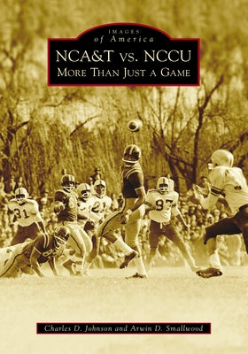 Nca&t vs. Nccu: More Than Just a Game by Johnson, Charles D.