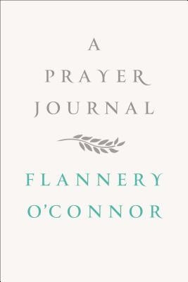 A Prayer Journal by O'Connor, Flannery