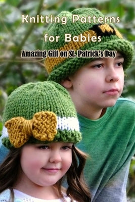 Knitting Patterns for Babies: Amazing Gift on St. Patrick's Day: St. Patrick's Day Knitting Patterns by Fairley, Lillian