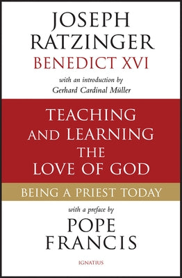 Teaching and Learning the Love of God: Being a Priest Today Paperback Ignatius Press