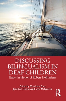 Discussing Bilingualism in Deaf Children: Essays in Honor of Robert Hoffmeister by Enns, Charlotte