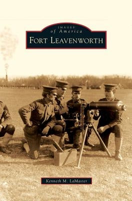 Fort Leavenworth by Lamaster, Kenneth M.