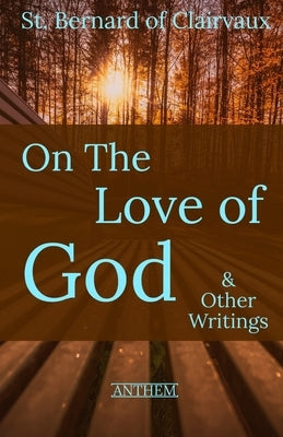 St. Bernard of Clairvaux: On the Love of God & Other Writings Paperback Independently Published