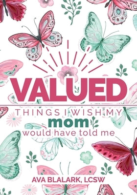 Valued: Things I Wish My Mom Would Have Told Me Inherently Valued Wellness Services LLC