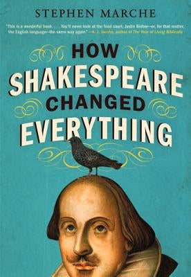 How Shakespeare Changed Everything by Marche, Stephen