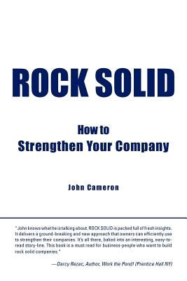 Rock Solid: How to Strengthen Your Company by Cameron, John