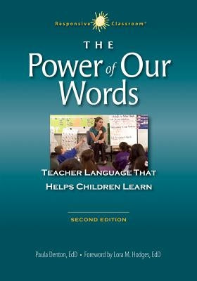 The Power of Our Words: Teacher Language That Helps Children Learn Paperback Center for Responsive Schools Inc