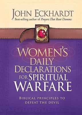 Women's Daily Declarations for Spiritual Warfare: Biblical Principles to Defeat the Devil by Eckhardt, John