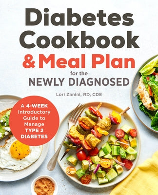 Diabetic Cookbook and Meal Plan for the Newly Diagnosed: A 4-Week Introductory Guide to Manage Type 2 Diabetes by Zanini, Lori