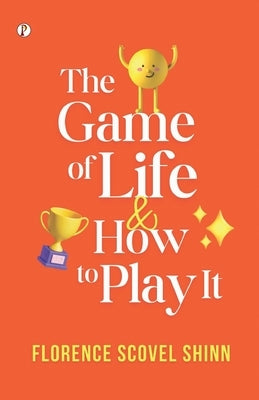 The Game of Life and How to Play It by Shinn, Florence Scovel
