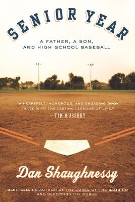 Senior Year: A Father, a Son, and High School Baseball by Shaughnessy, Dan