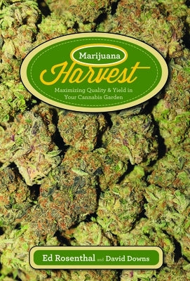 Marijuana Harvest: How to Maximize Quality and Yield in Your Cannabis Garden Paperback Quick American Archives