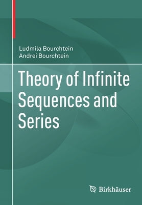 Theory of Infinite Sequences and Series by Bourchtein, Ludmila